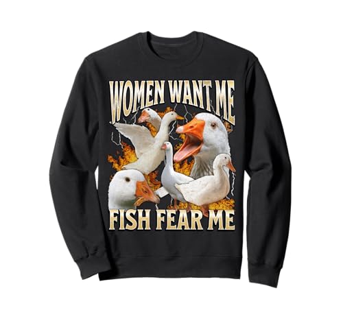 Women Want Me Fish Fear Me Lustiges Gänse-Meme-Bootleg Y2K Sweatshirt von MildlyPerturbed