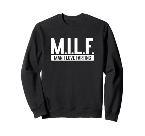 Milf, Man I Love Farting Funny Graphic Sweatshirt von Milf, Man I Love Farting Funny Graphic