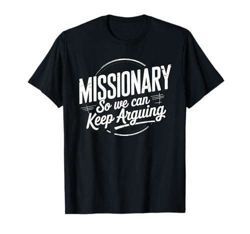 Lustiger Missionar So We Can Keep Arguing Humor Men Women T-Shirt von Missionary So We Can Keep Arguing Funny Joke