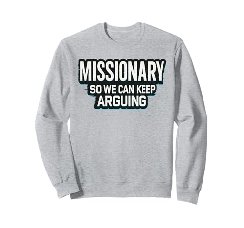 Missionar, damit wir weiter streiten können, Männer, Frauen, Freunde, lustig Sweatshirt Missionar, damit wir weiter streiten können, Männer, Frauen, Freunde, lustig Sweatshirt von Missionary So We Can Keep Arguing Men Women Fun