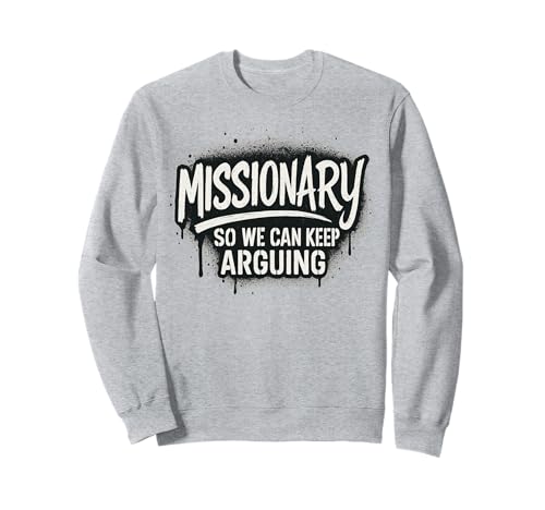 Missionar, damit wir weiter streiten können, Männer, Frauen, Freunde, lustig Sweatshirt Missionar, damit wir weiter streiten können, Männer, Frauen, Freunde, lustig Sweatshirt von Missionary So We Can Keep Arguing Men Women Fun