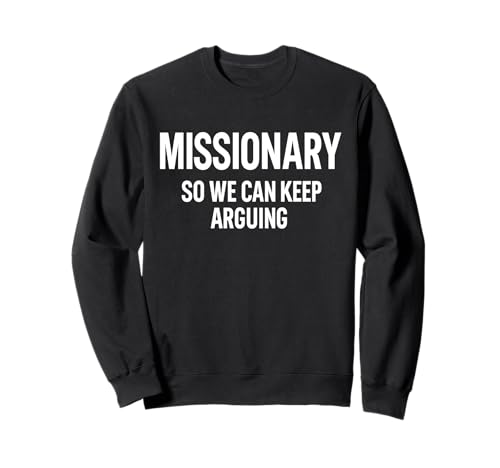Missionar, damit wir weiter streiten können, Männer, Frauen, Freunde, lustig Sweatshirt Missionar, damit wir weiter streiten können, Männer, Frauen, Freunde, lustig Sweatshirt von Missionary So We Can Keep Arguing Men Women Fun
