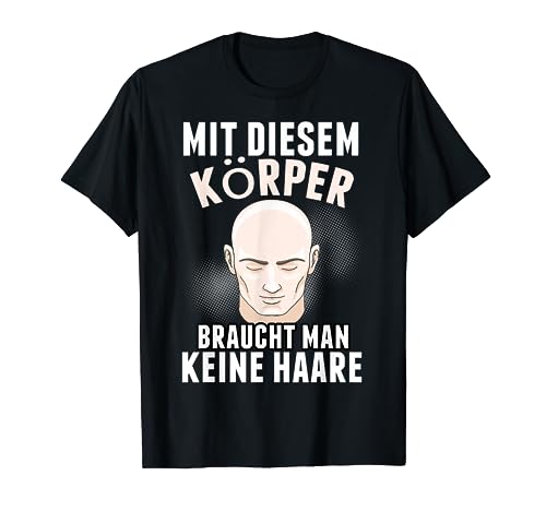 Mit diesem Körper braucht man keine Haare lustiges Glatzkopf T-Shirt Mit diesem Körper braucht man keine Haare lustiges Glatzkopf T-Shirt von Mit diesem Körper braucht man keine Haare lustiges