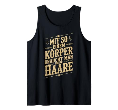 Mit so einem Körper braucht Man Keine Haare Lustiges Glatze Tank Top von Mit so einem Körper Lustige Glatzen Designs