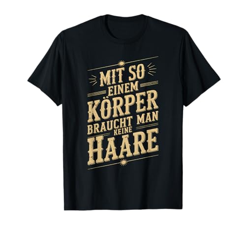 Mit so einem Körper braucht man keine Haare Lustiges Glatze T-Shirt Mit so einem Körper braucht man keine Haare Lustiges Glatze T-Shirt von Mit so einem Körper Lustige Glatzen Designs