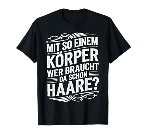 Mit So Einem Körper Sarkasmus Männer Glatze lustig Spruch T-Shirt Mit So Einem Körper Sarkasmus Männer Glatze lustig Spruch T-Shirt von Mit so einem Körper braucht man keine Haare