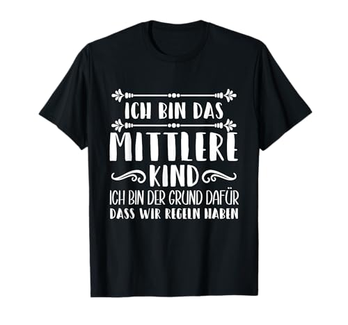 Ich bin das mittlere Kind Ich bin der Grund für die Regeln T-Shirt von Mittlere Kind Geschwister Bruder Schwester Eltern