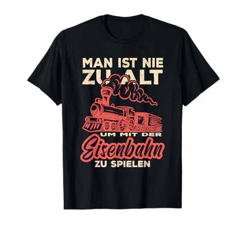 Modelbahn Man ist nie zu alt um mit der Eisenbahn zu spielen T-Shirt von Modeleisenbahn Dampflok Spur N H0 Z Geschenkidee