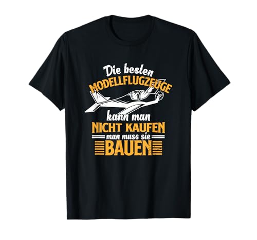 Modellflugzeuge Muss Man Bauen Modellbau Modellbauer Flieger T-Shirt Modellflugzeuge Muss Man Bauen Modellbau Modellbauer Flieger T-Shirt von Modellflug Sprüche