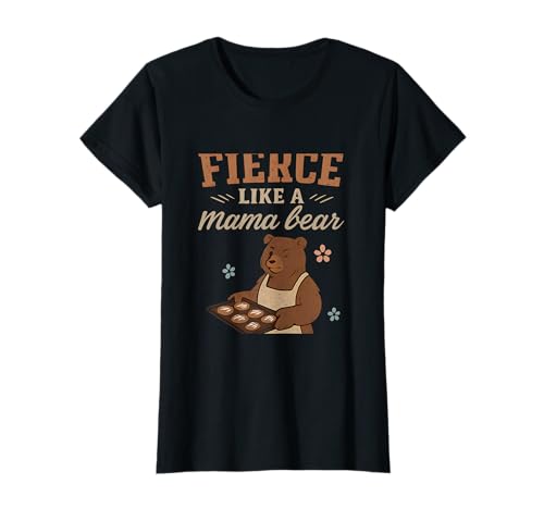 Fierce Mama Bear Girl Power Kekse backen T-Shirt Fierce Mama Bear Girl Power Kekse backen T-Shirt von Modern Aesthetic Design Studio