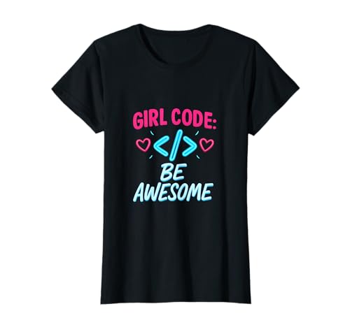 Girl Code Be Awesome Neon Feminist Statement Grafik T-Shirt Girl Code Be Awesome Neon Feminist Statement Grafik T-Shirt von Modern Aesthetic Design Studio