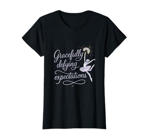 Gracefully Defying Expectations Girl Power Ballettkunst T-Shirt Gracefully Defying Expectations Girl Power Ballettkunst T-Shirt von Modern Aesthetic Design Studio