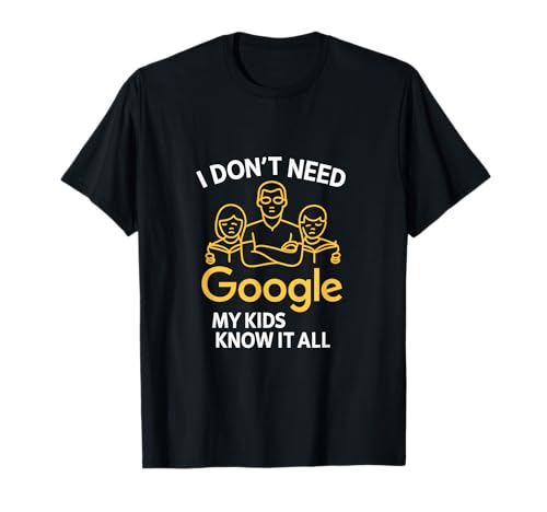 I Don't Need Google, My Kids Know It All Dad Neuheit T-Shirt I Don't Need Google, My Kids Know It All Dad Neuheit T-Shirt von Modern Aesthetic Design Studio