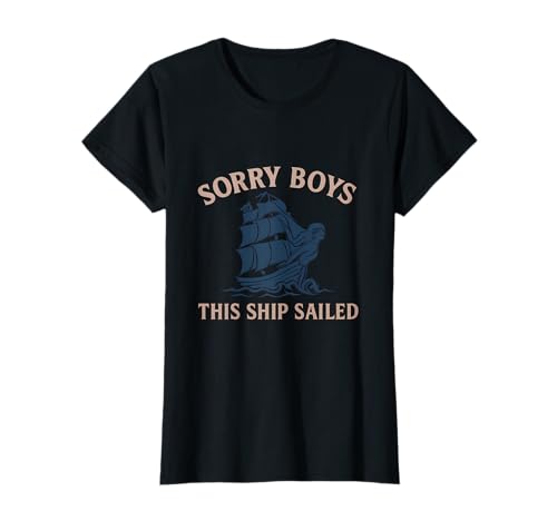 Sorry Boys This Ship Sailed Feministisches nautisches Design T-Shirt Sorry Boys This Ship Sailed Feministisches nautisches Design T-Shirt von Modern Aesthetic Design Studio