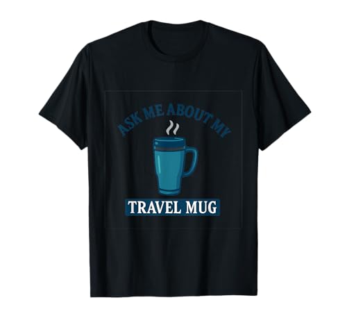 Tasse „Ask Me About My Travel“, Sport, Mama, Papa, Humor T-Shirt Tasse „Ask Me About My Travel“, Sport, Mama, Papa, Humor T-Shirt von Modern Aesthetic Design Studio