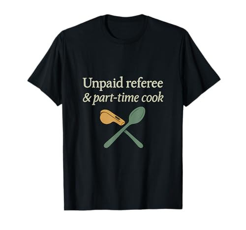 Unbezahlter Schiedsrichter und Koch in Teilzeit, lustig, für Mama und Papa, eine Neuheit T-Shirt Unbezahlter Schiedsrichter und Koch in Teilzeit, lustig, für Mama und Papa, eine Neuheit T-Shirt von Modern Aesthetic Design Studio