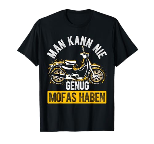 MAN KANN NIE GENUG MOFAS HABEN Mofafahrer Spruch T-Shirt von Mofafahrer Spruch Motiv