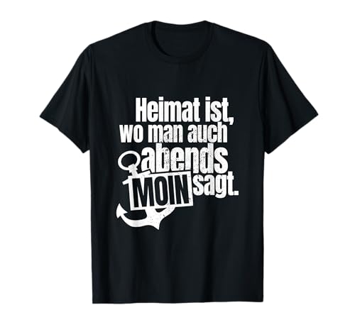 Heimat Ist Wo Man Auch Abends Moin Sagt Anker Norden Hamburg T-Shirt von Moin Geschenk Für Seemänner & Hamburger