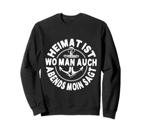 Heimat Ist Wo Man Auch Abends Moin SAGT Anker Norden Hamburg Sweatshirt von Moin Geschenk für Seemänner & Hamburger