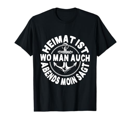 Heimat Ist Wo Man Auch Abends Moin Sagt Anker Norden Hamburg T-Shirt von Moin Geschenk für Seemänner & Hamburger