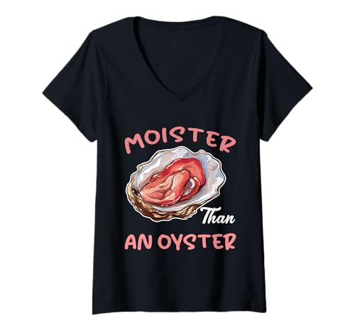 Damen Moister Than An Oyster Lustiger unangemessener Humor für Erwachsene Frauen T-Shirt mit V-Ausschnitt von Moisture Than An Oyster Funny Inappropriate Shirts