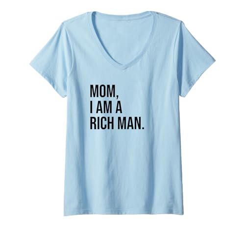 Damen Mom I Am a Rich Man Sign,I'm a Rich Man,Mom I Am a Rich Man T-Shirt mit V-Ausschnitt von Mom I'm a Rich Man Shirt,Mom Im a Rich Man T Shirt