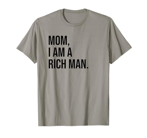 Mom I Am a Rich Man Sign,I'm a Rich Man,Mom I Am a Rich Man T-Shirt Mom I Am a Rich Man Sign,I'm a Rich Man,Mom I Am a Rich Man T-Shirt von Mom I'm a Rich Man Shirt,Mom Im a Rich Man T Shirt