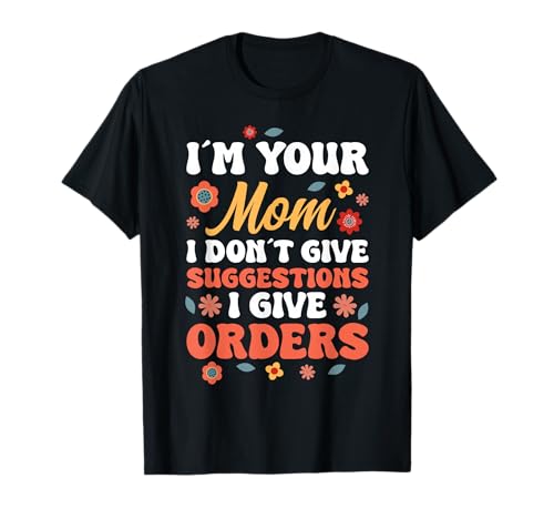 Deine Mama Gibt Keine Vorschläge Nur Befehle T-Shirt von Mom Mother Mama Mommy Gift Family Love Apparel