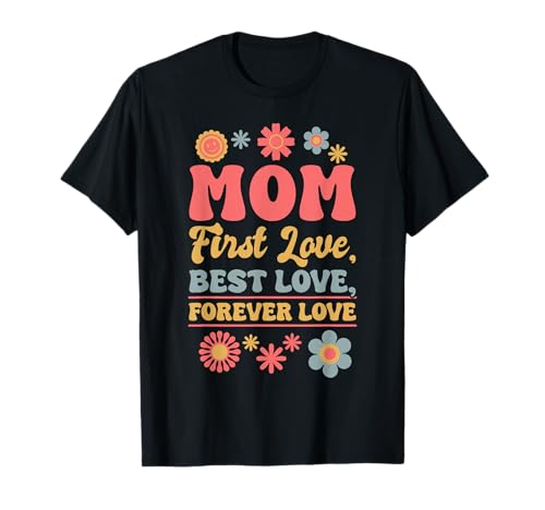 Mama Erste Liebe Beste Liebe Für Immer Liebe T-Shirt von Mom Mother Mama Mommy Gift Family Love Apparel