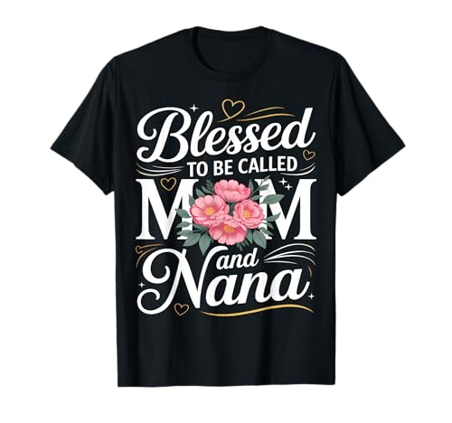 Gesegnet, Mama und Nana Floral genannt zu werden T-Shirt von Mom Nana Heartworks