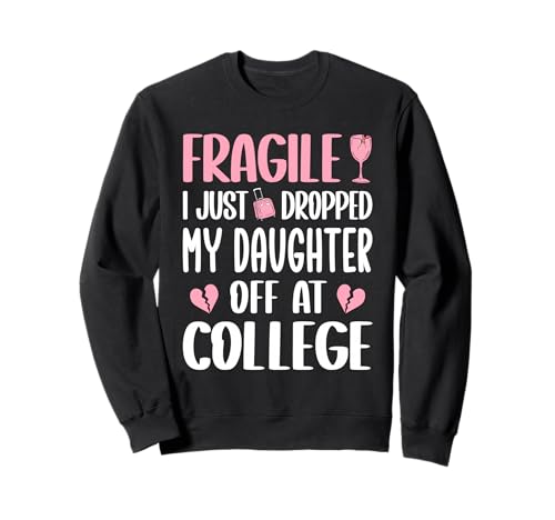Fragile Ich Habe Meine Tochter am College abgesetzt Mama Mutter Sweatshirt Fragile Ich Habe Meine Tochter am College abgesetzt Mama Mutter Sweatshirt von Mom Of Girl Leaving For College Gifts For Mother