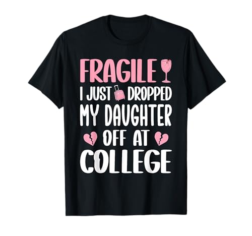Fragile Ich Habe Meine Tochter am College abgesetzt Mama Mutter T-Shirt von Mom Of Girl Leaving For College Gifts For Mother