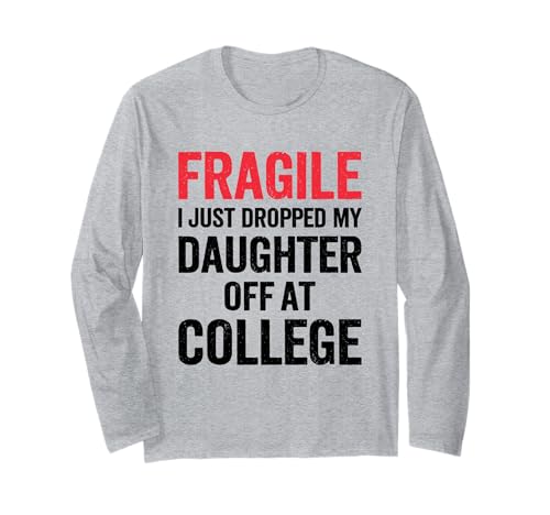 Fragile Ich Habe gerade Meine Tochter am College abgesetzt Mama Mutter Langarmshirt von Mom Of Girl Leaving For College Gifts For Mother