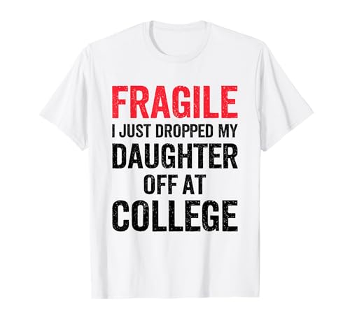 Fragile Ich Habe gerade Meine Tochter am College abgesetzt Mama Mutter T-Shirt von Mom Of Girl Leaving For College Gifts For Mother