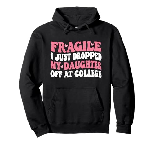 Fragile Ich Habe gerade Meine Tochter für Mama am College abgesetzt Pullover Hoodie von Mom Of Girl Leaving For College Gifts For Mother