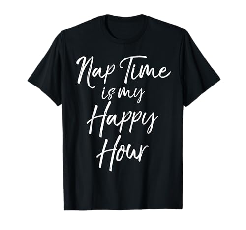 Funny Toddler Mom Gift for Women Nap Time is My Happy Hour T-Shirt von Mom Shirts Mother's Day Gifts Design Studio