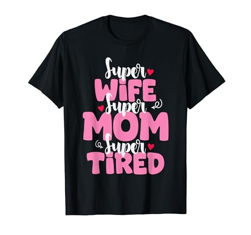 Super Mama Super Ehefrau Super müde Lustiger Muttertag Mama Ehefrau T-Shirt Super Mama Super Ehefrau Super müde Lustiger Muttertag Mama Ehefrau T-Shirt von Mom Wife Tired Funny Mother's Day Mom Wife