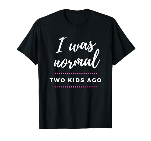 Funny Mom of 2 Kids - I Was Normal Two Kids Ago T-Shirt von Mom and Dad Gift Shirts by Suz