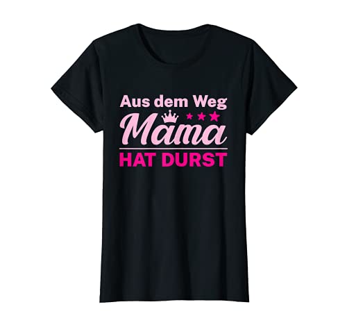 Damen Aus dem Weg Mama hat Durst T-Shirt von Momlife Mama Geschenk