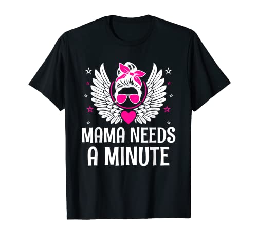 Mama Needs a Minute Mom Sprüche Mutter Zitate lustig T-Shirt von Mommy Statement Humor Parents Phrase