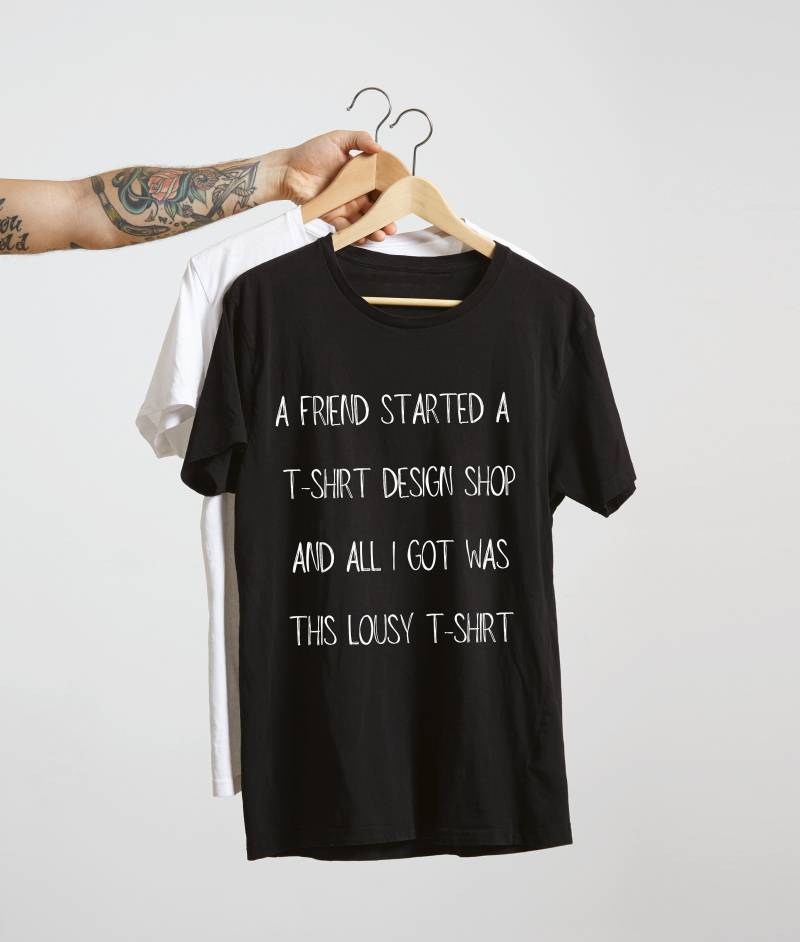 A Friend Startet A T-Shirt Design Shop & All I Got Was This Lousy | Creator Meta Joke Funny Store Shirt von MonsensSchmonsens
