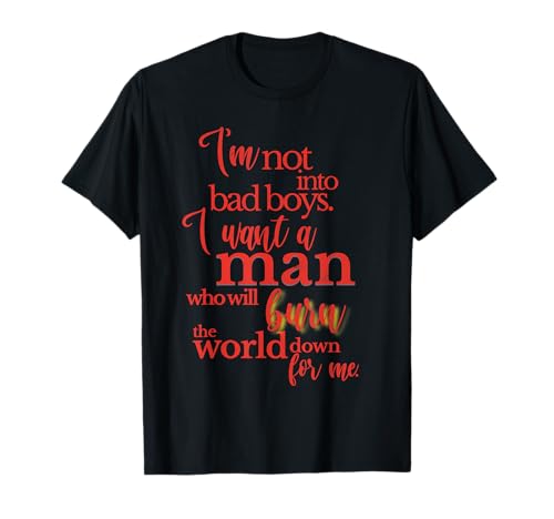Bad boys play games, but real men burn the world for you T-Shirt von Monsterkissed