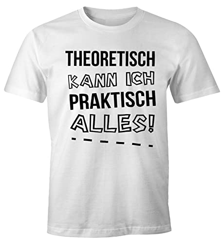 MoonWorks Herren T-Shirt Theoretisch kann ich Praktisch Alles Fun Shirt Geschenk weiß M von MoonWorks