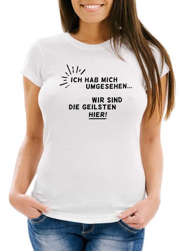 MoonWorks Print-Shirt Damen T-Shirt Ich hab mich umgesehen - wir sind die Geilsten hier! mit Print von MoonWorks