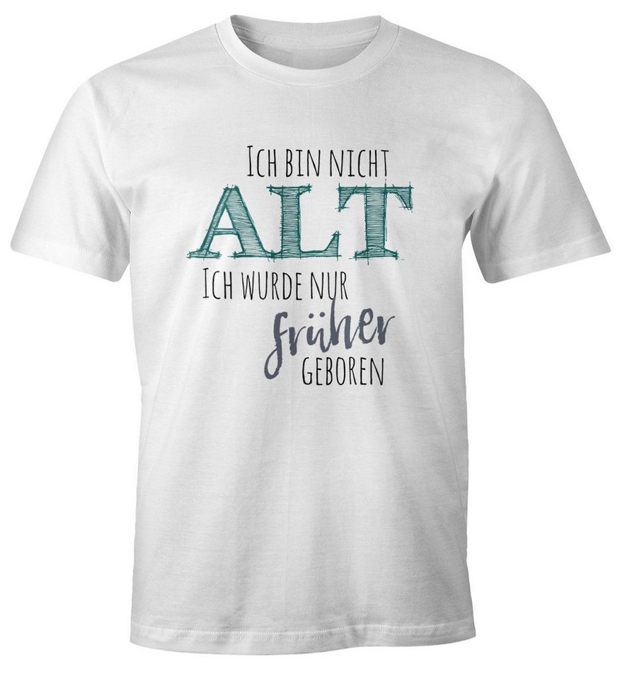 MoonWorks Print-Shirt Herren T-Shirt Geburtstag Ich bin nicht alt ich wurde früher geboren Spruch Rentner Ü30 Fun-Shirt Moonworks® mit Print von MoonWorks