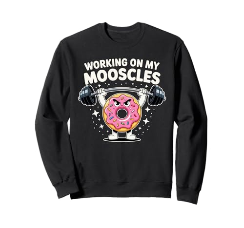 Working On My Mooscles Humor Fitness Gym Donut Men Women Sweatshirt von Mooscles Donut Humor Gym Fitness Meme Joke Fun