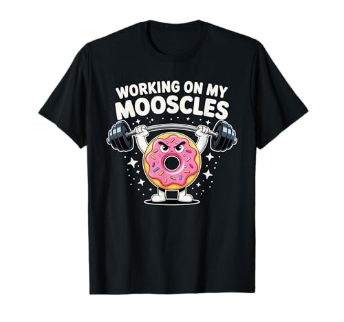 Working On My Mooscles Humor Fitness Gym Donut Men Women T-Shirt von Mooscles Donut Humor Gym Fitness Meme Joke Fun