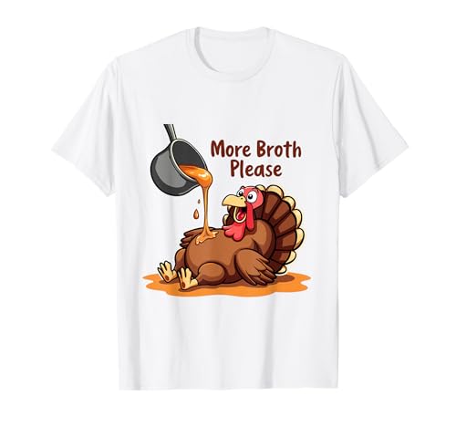 Mehr Brühe Bitte Thanksgiving Lustiges Truthahngebastetes Herren Damen T-Shirt von More Broth Please Thanksgiving Funny Turkey Basted