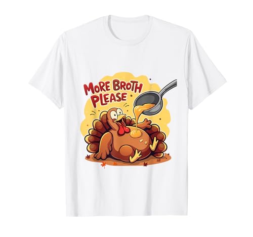 Mehr Brühe Bitte Thanksgiving Lustiges Truthahngebastetes Herren Damen T-Shirt von More Broth Please Thanksgiving Funny Turkey Basted
