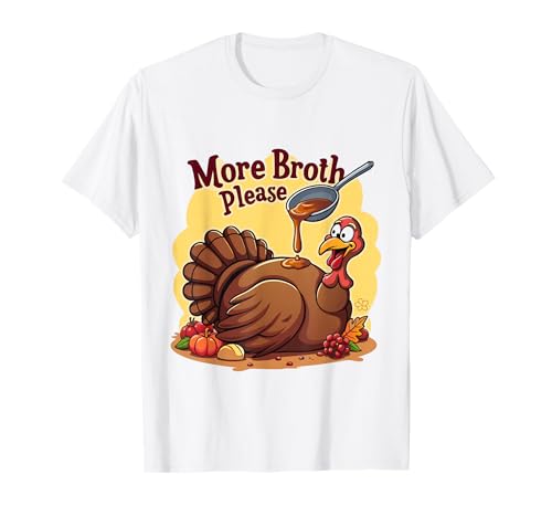 Mehr Brühe Bitte Thanksgiving Lustiges Truthahngebastetes Herren Damen T-Shirt Mehr Brühe Bitte Thanksgiving Lustiges Truthahngebastetes Herren Damen T-Shirt von More Broth Please Thanksgiving Funny Turkey Basted